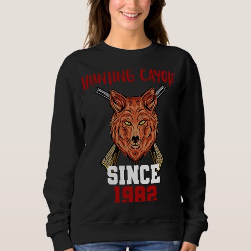 Hunting cayote since 1982 sweatshirt
