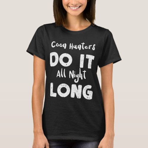 Hunting Coon Hunters Do It All Night Long _ Raccoo T_Shirt