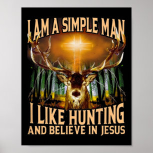 Hunting Deer I Am A Simple Man I Like Hunting And Poster