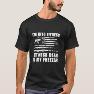 Hunting Deer I m Into Fitness Fit Ness Deer In My T-Shirt