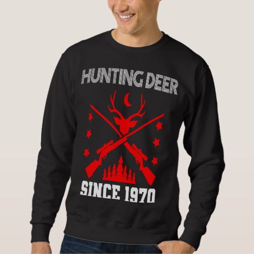 Hunting deer since 1970 sweatshirt