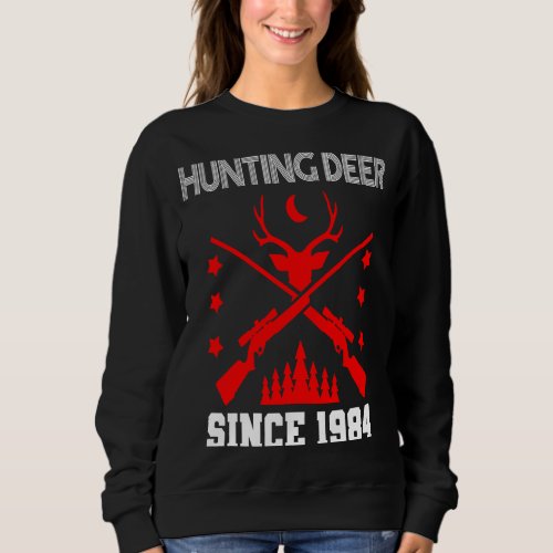Hunting deer since 1984 sweatshirt
