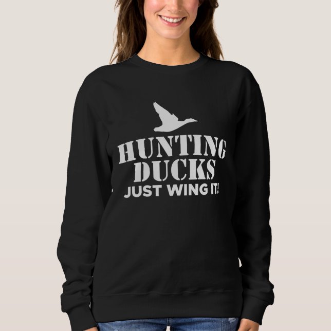 Hunting Ducks Just Wing It Duck Hunting Sweatshirt (Front)