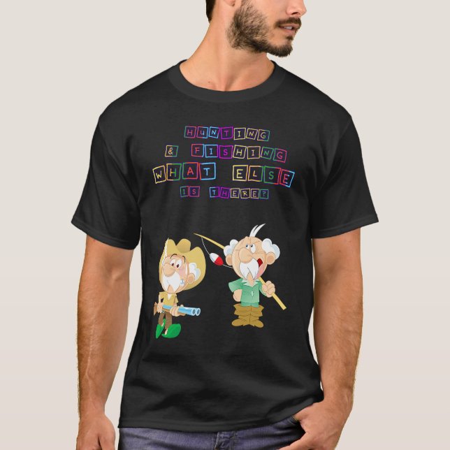Hunting & Fishing What Else  Humor Fun T-Shirt (Front)