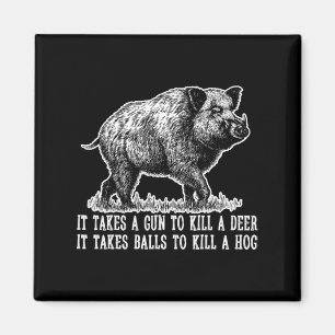 Hunting Hog Pig Sus Deer Hunting It takes balls Fu Magnet