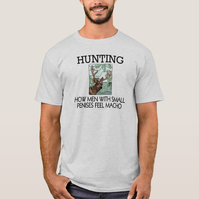 Hunting. How men with small penises feel macho. T-Shirt (Front)