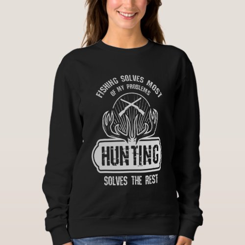 Hunting I Hunting Solves The Res I Huntress Hunter Sweatshirt
