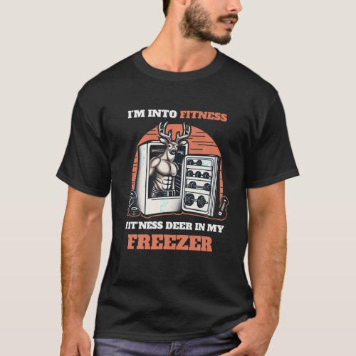 Hunting I m Into Fitness Deer Freezer Funny Hunter T_Shirt