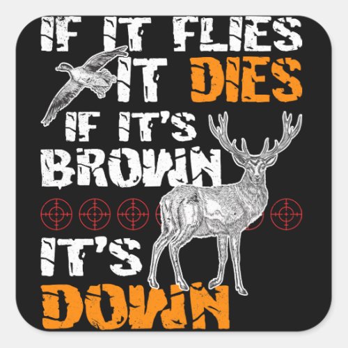 Hunting If It Flies It Dies If Its Brown Its Down Square Sticker