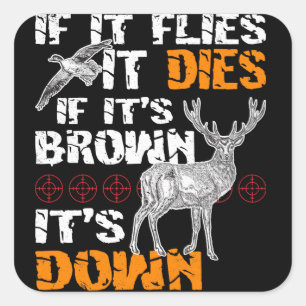 Hunting If It Flies It Dies If Its Brown Its Down Square Sticker