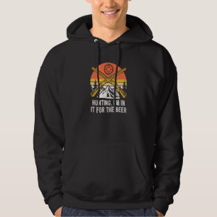 Hunting Im in It for the Beer Hunter Humor Hoodie