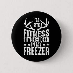 Hunting I'm Into Fitness Deer Freezer Funny Hunter Button