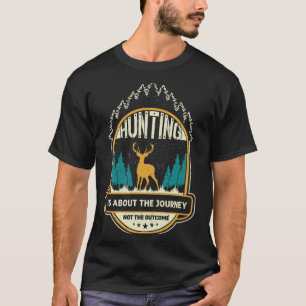 Hunting is about the journey not the outcome T-Shirt