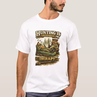 Hunting Is Cheaper Than Therapy T-Shirt