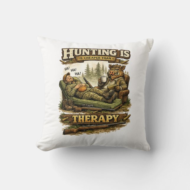 Hunting Is Cheaper Than Therapy Throw Pillow (Front)
