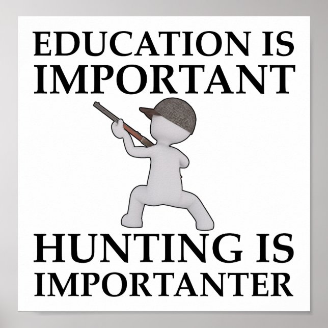 Hunting is Importanter Funny Hunting Poster (Front)