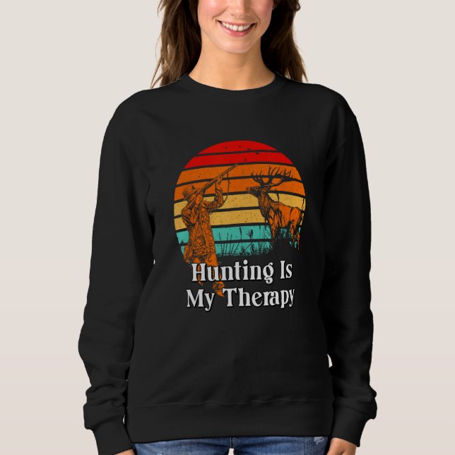 Hunting Is My Therapy Motivational Quote Hunter 1 Sweatshirt (Front)