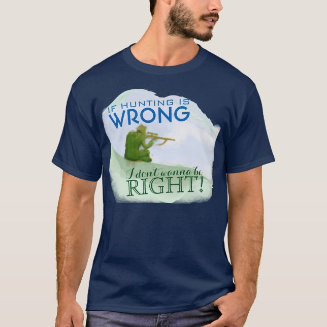 Hunting is right, meat eater.- Fun Quote - Saying T-Shirt (Front)