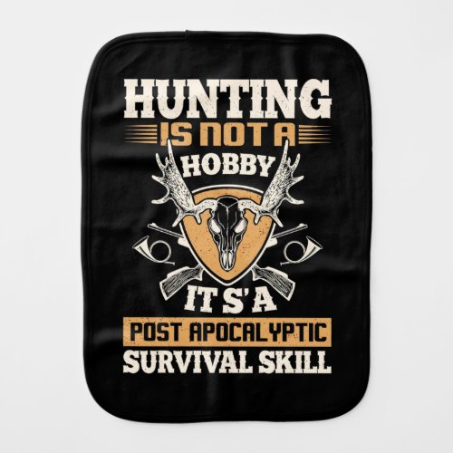 Hunting Is Survival Skills Baby Burp Cloth