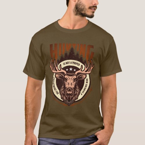 Hunting isnt proper employment for a thinking man T_Shirt