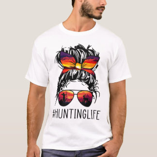 Hunting Life Messy Hair In Bun Women Sunglasses T-Shirt