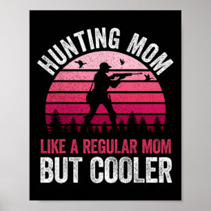 Hunting Mom Like A Regular Mom But Cooler Mother's Poster
