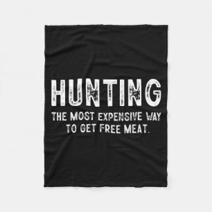 Hunting Most Expensive Way Get Design Fleece Blanket