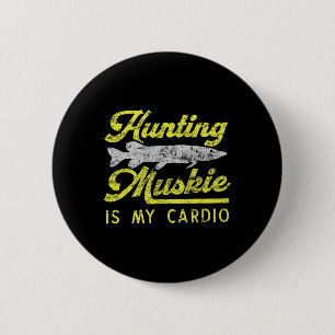 Hunting Muskie Is My Cardio Funny Musky River Fish Button