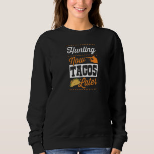 Hunting Now Tacos Later Taco Duck Deer Hunting Sweatshirt