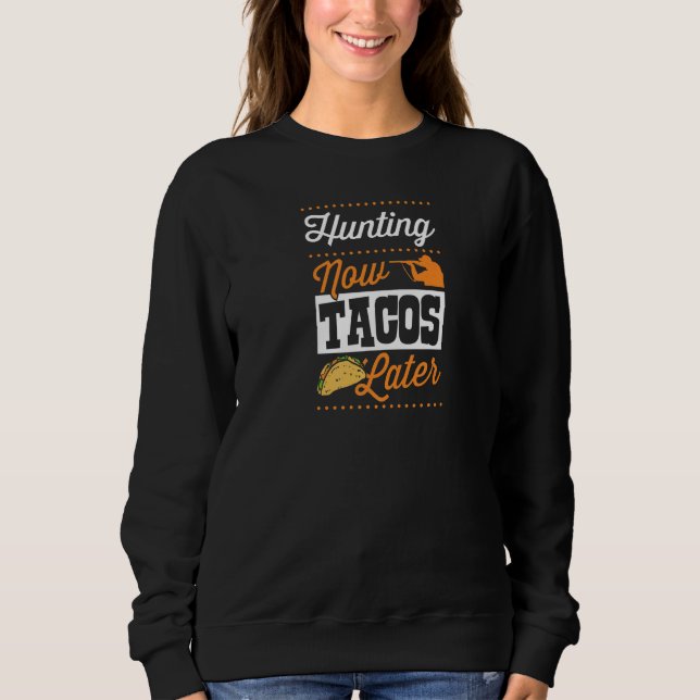 Hunting Now Tacos Later Taco Duck Deer Hunting Sweatshirt (Front)
