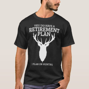 Hunting Retirement Plan Elk Deer Retired Hunter T-Shirt