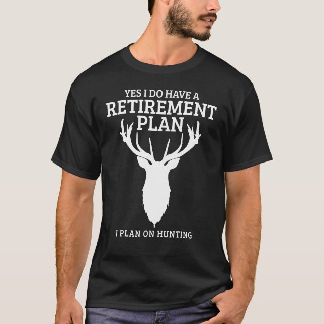 Hunting Retirement Plan  Elk Deer Retired Hunter T-Shirt (Front)