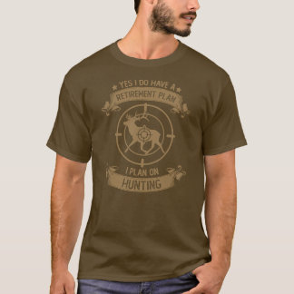 Hunting Retirement Plan Hunting saying retired T-Shirt