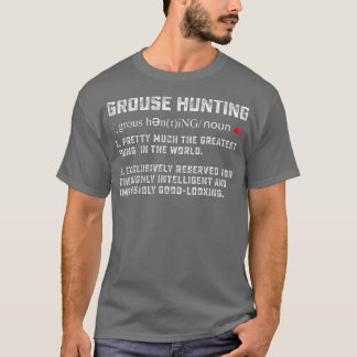 Hunting Ruffed Grouse bird funny definition art Hu T-Shirt