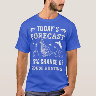 Hunting Ruffed Grouse bird funny forecast theme Hu T-Shirt