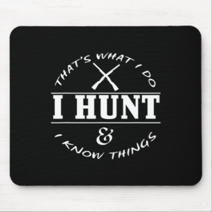 Hunting Shirt - I Hunt And I Know Things  Mouse Pad