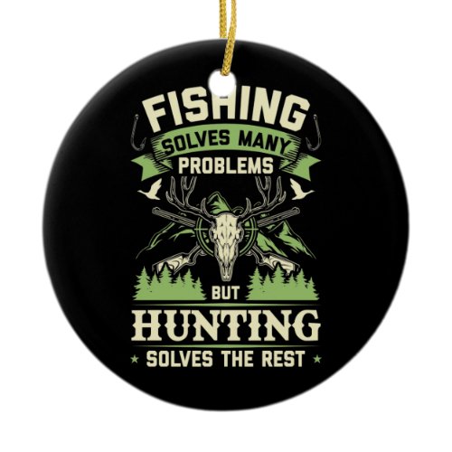 Hunting Solves Many Problems In My Life Ceramic Ornament