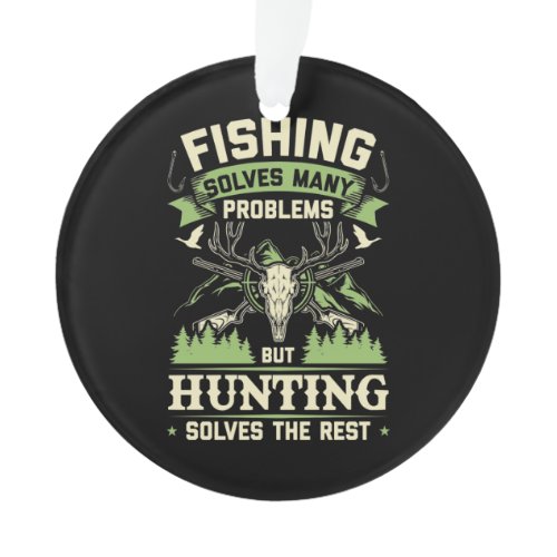 Hunting Solves Many Problems In My Life Ornament