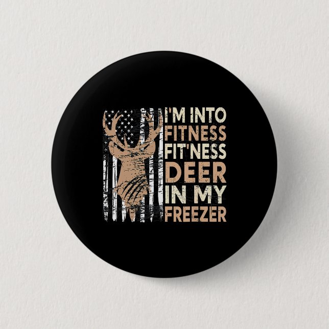 Hunting Tee I'm Into Fitness Deer Freezer Funny Hu Button (Front)