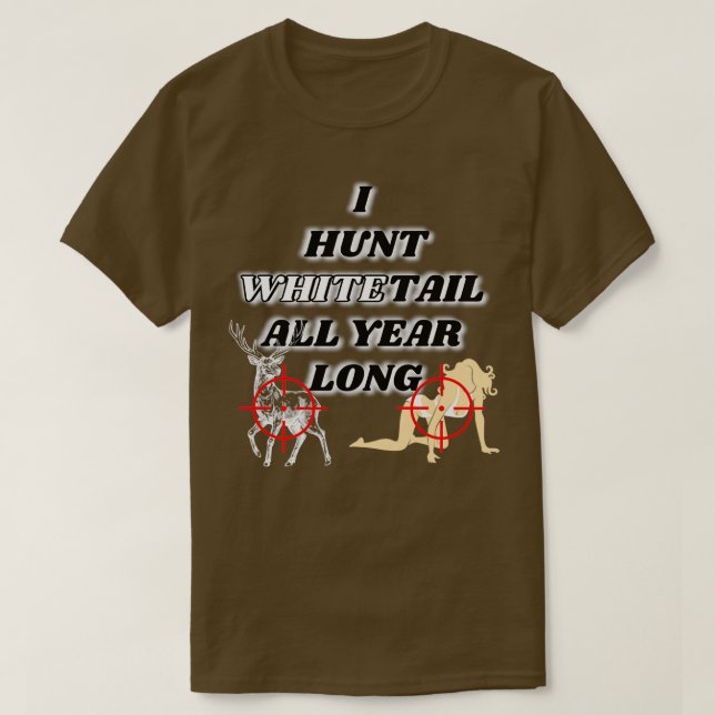 Hunting whitetail all year long  T-Shirt (Design Front)