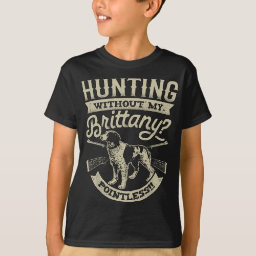 Hunting Without My Brittany Pointless  Vintage Dog T_Shirt
