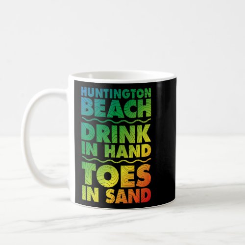 Huntington Beach Drink In Hand Toes In Sand Califo Coffee Mug