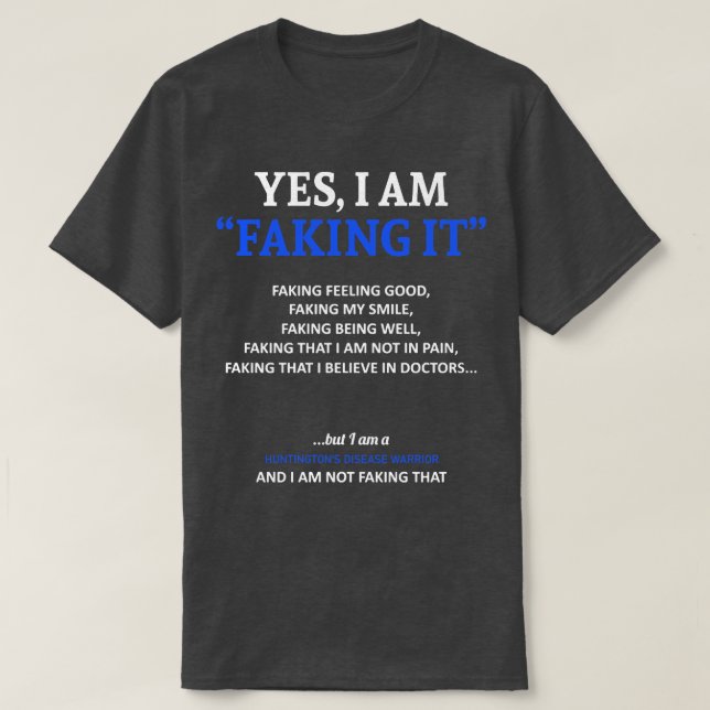 Huntingtons Disease Awareness I Am Faking It In Th T-Shirt (Design Front)