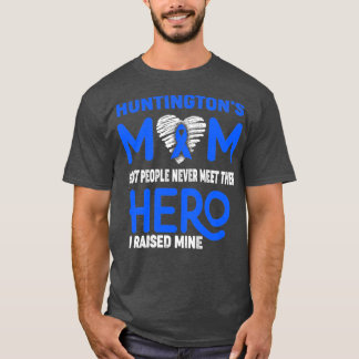 Huntingtons Mom Most People Never Meet Their Hero  T-Shirt