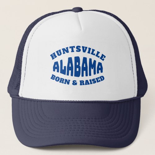 Huntsville Alabama Born and Raised Trucker Hat