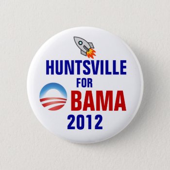 Huntsville For Obama Button by hueylong at Zazzle