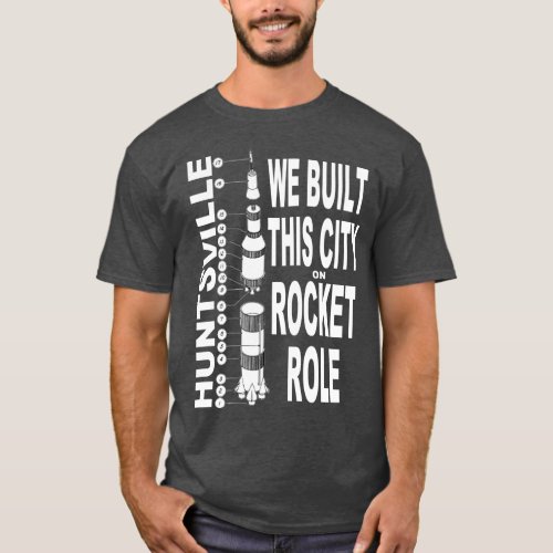 Huntsville We Built This City On Rocket Role T_Shirt