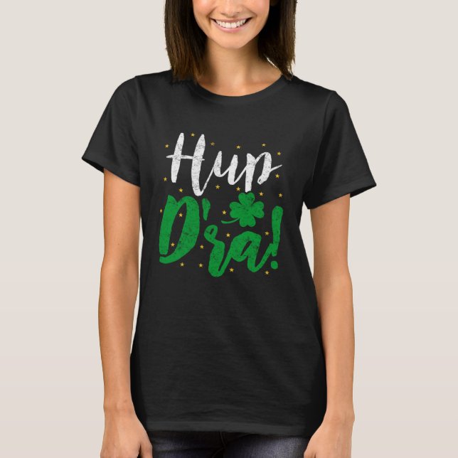 Hup D'ra Irish Ireland Expression St Patricks Drin T-Shirt (Front)