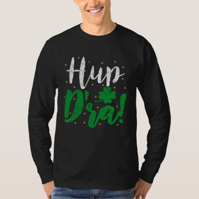 Hup D'ra Irish Ireland Expression St Patricks Drin T-Shirt