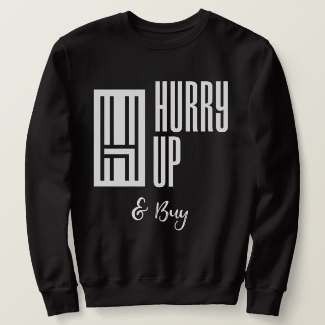 Hurry buy crew neck sweatshirt (Design Front)